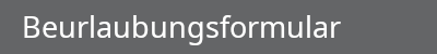 Beurlaubungsformular
