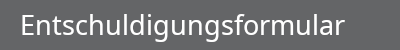 Entschuldigungsformular